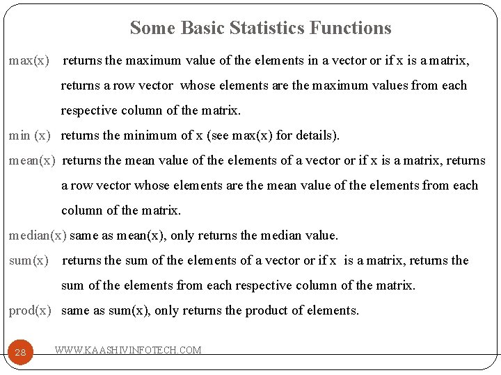 Some Basic Statistics Functions max(x) returns the maximum value of the elements in a