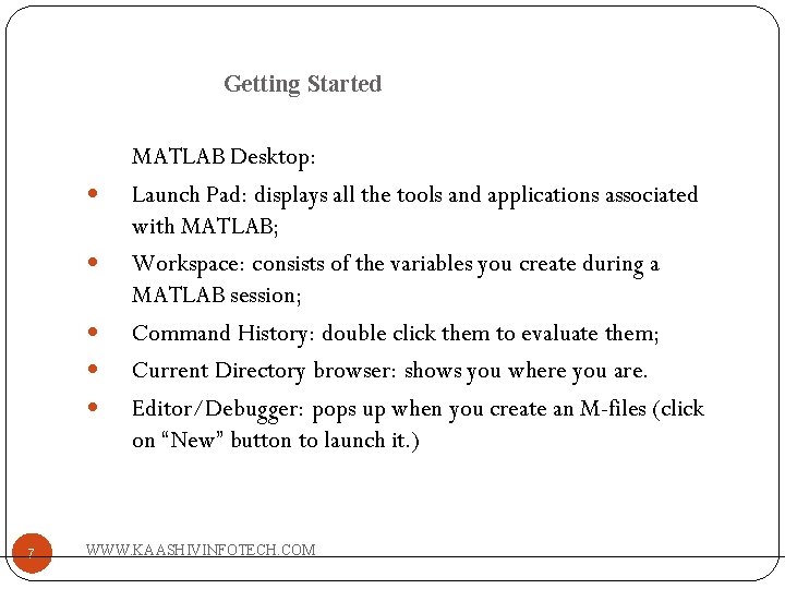 Getting Started 7 MATLAB Desktop: Launch Pad: displays all the tools and applications associated