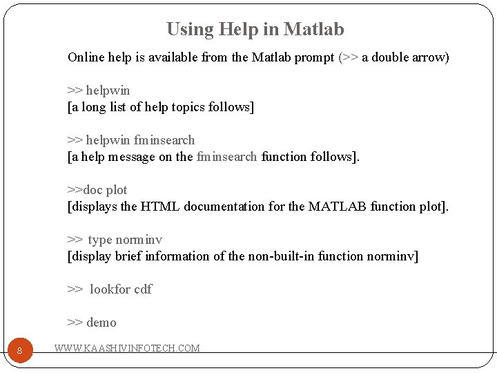 Using Help in Matlab Online help is available from the Matlab prompt (>> a