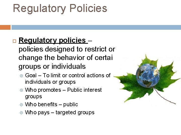 Regulatory Policies Regulatory policies – policies designed to restrict or change the behavior of