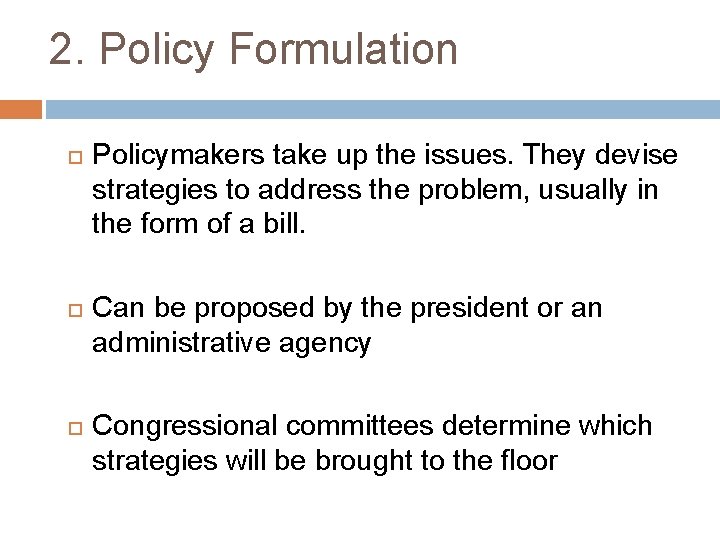 2. Policy Formulation Policymakers take up the issues. They devise strategies to address the 2. Policy Formulation Policymakers take up the issues. They devise strategies to address the