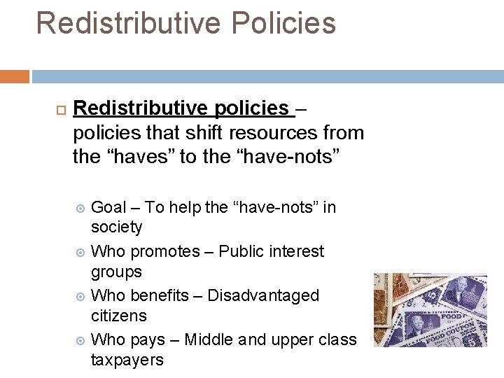 Redistributive Policies Redistributive policies – policies that shift resources from the “haves” to the Redistributive Policies Redistributive policies – policies that shift resources from the “haves” to the