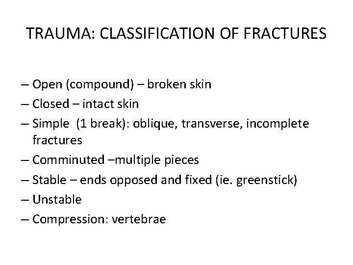TRAUMA: CLASSIFICATION OF FRACTURES – Open (compound) – broken skin – Closed – intact