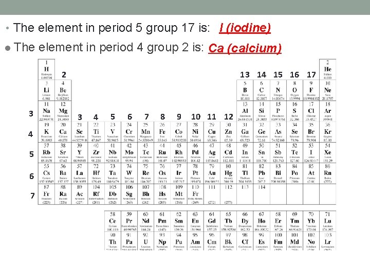  • The element in period 5 group 17 is: I (iodine) l The