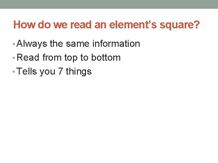 How do we read an element’s square? • Always the same information • Read