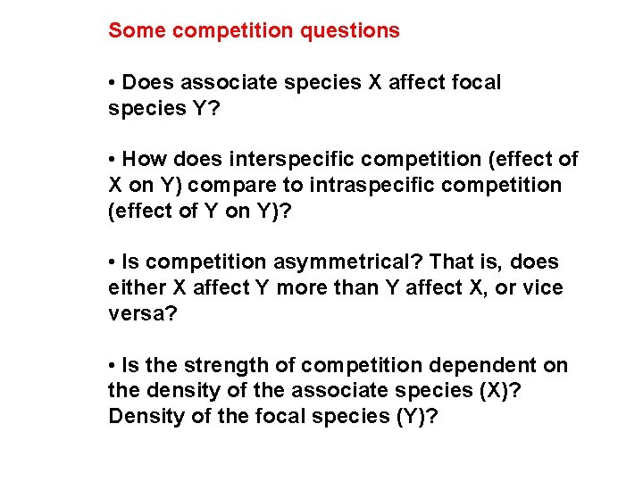 Some competition questions • Does associate species X affect focal species Y? • How