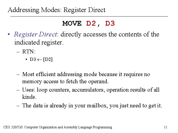 Addressing Modes: Register Direct MOVE D 2, D 3 • Register Direct: directly accesses Addressing Modes: Register Direct MOVE D 2, D 3 • Register Direct: directly accesses