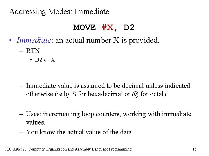 Addressing Modes: Immediate MOVE #X, D 2 • Immediate: an actual number X is Addressing Modes: Immediate MOVE #X, D 2 • Immediate: an actual number X is