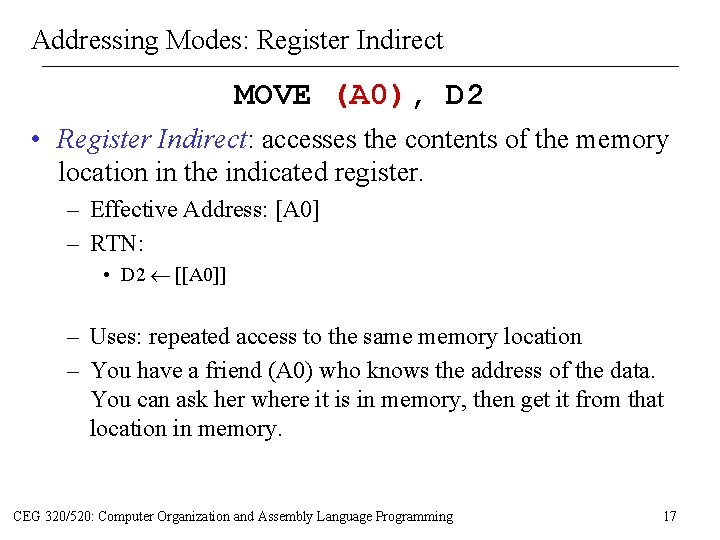 Addressing Modes: Register Indirect MOVE (A 0), D 2 • Register Indirect: accesses the Addressing Modes: Register Indirect MOVE (A 0), D 2 • Register Indirect: accesses the