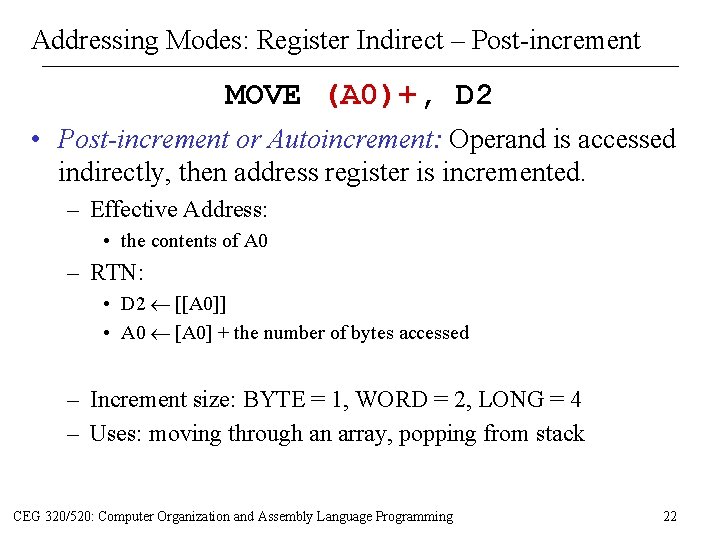Addressing Modes: Register Indirect – Post-increment MOVE (A 0)+, D 2 • Post-increment or Addressing Modes: Register Indirect – Post-increment MOVE (A 0)+, D 2 • Post-increment or