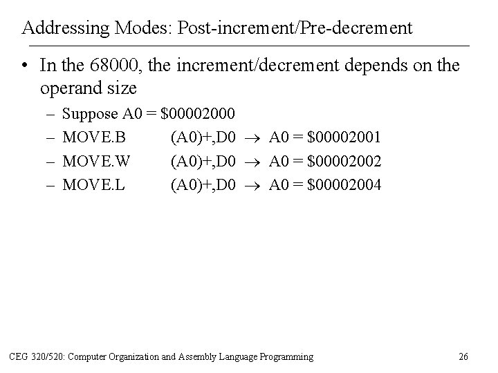 Addressing Modes: Post-increment/Pre-decrement • In the 68000, the increment/decrement depends on the operand size Addressing Modes: Post-increment/Pre-decrement • In the 68000, the increment/decrement depends on the operand size
