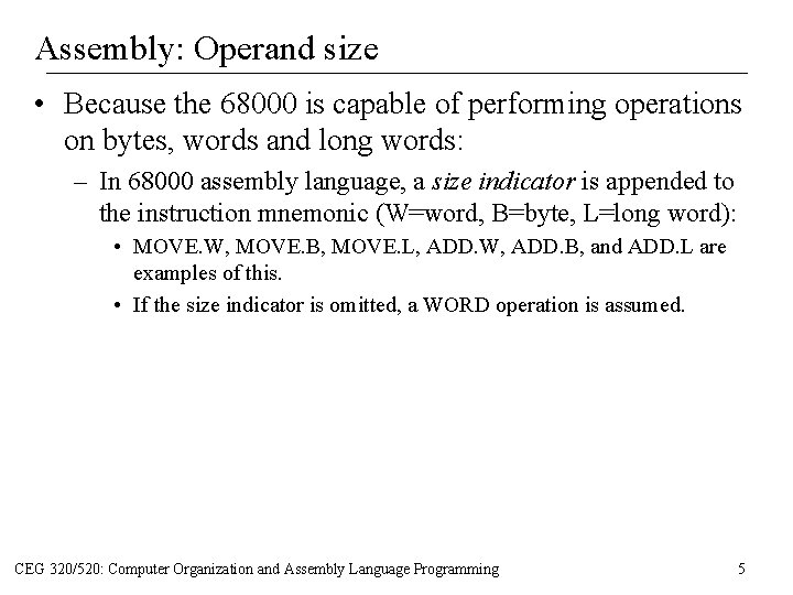 Assembly: Operand size • Because the 68000 is capable of performing operations on bytes, Assembly: Operand size • Because the 68000 is capable of performing operations on bytes,