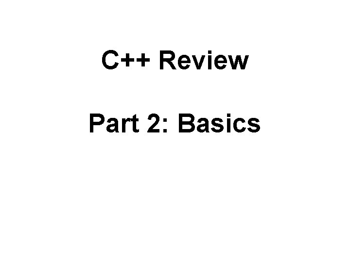 C++ Review Part 2: Basics 