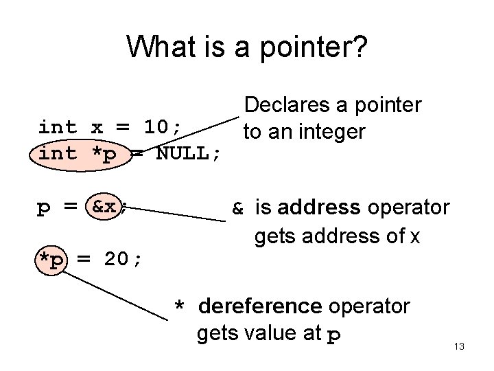 What is a pointer? int x = 10; int *p = NULL; p =