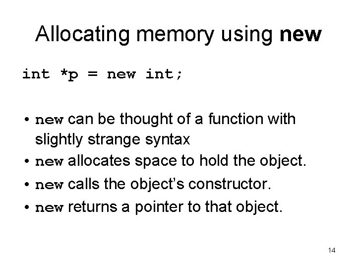 Allocating memory using new int *p = new int; • new can be thought