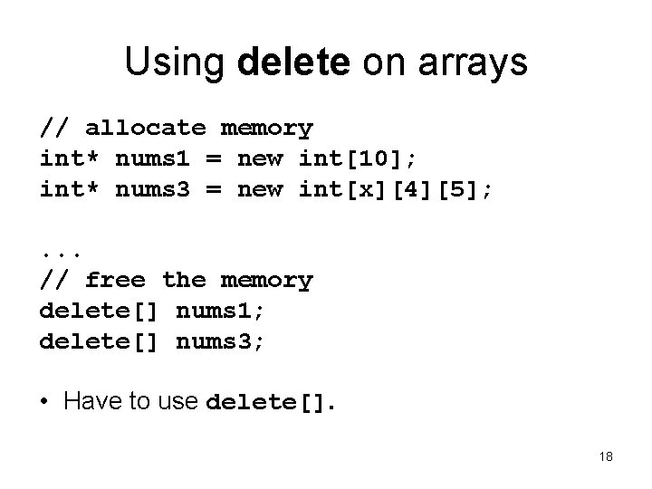Using delete on arrays // allocate memory int* nums 1 = new int[10]; int*