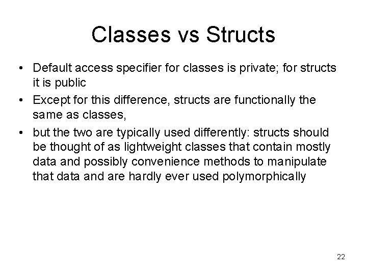 Classes vs Structs • Default access specifier for classes is private; for structs it