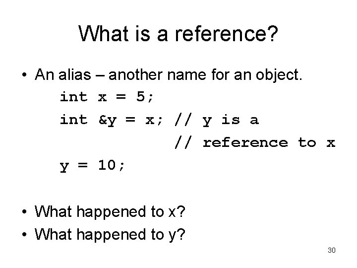What is a reference? • An alias – another name for an object. int