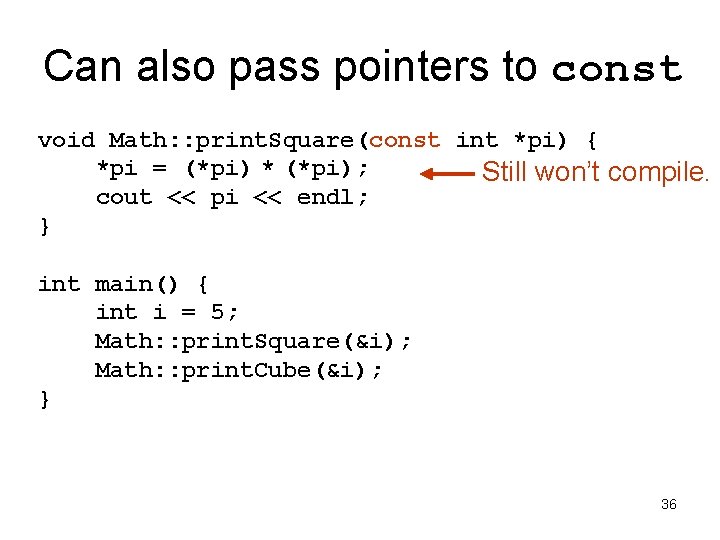Can also pass pointers to const void Math: : print. Square(const int *pi) {