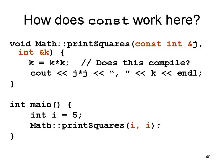 How does const work here? void Math: : print. Squares(const int &j, int &k)