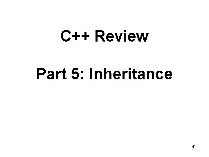 C++ Review Part 5: Inheritance 42 