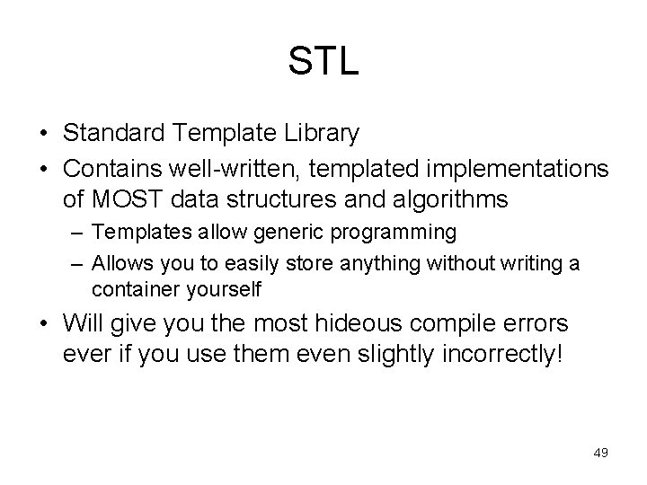 STL • Standard Template Library • Contains well-written, templated implementations of MOST data structures
