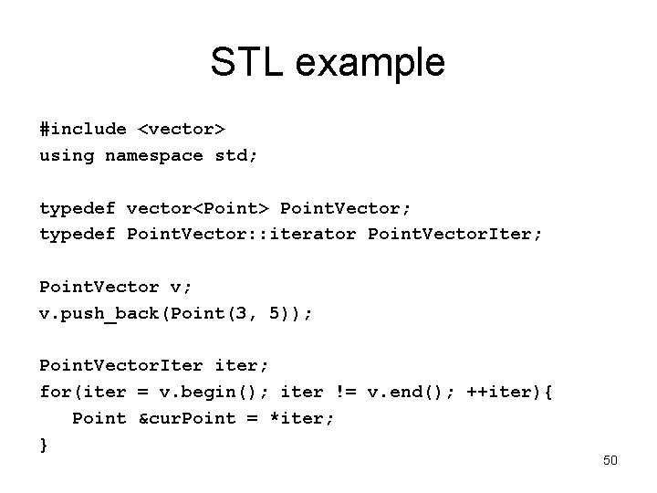 STL example #include <vector> using namespace std; typedef vector<Point> Point. Vector; typedef Point. Vector:
