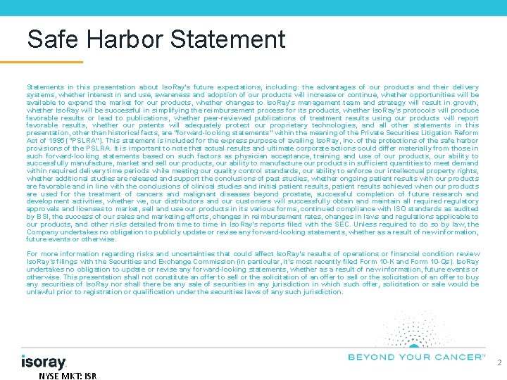 Safe Harbor Statements in this presentation about Iso. Ray's future expectations, including: the advantages