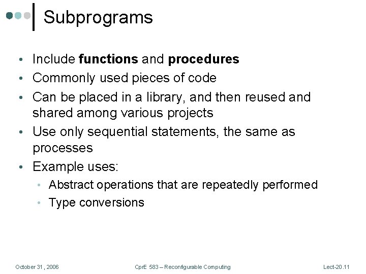 Subprograms • Include functions and procedures • Commonly used pieces of code • Can