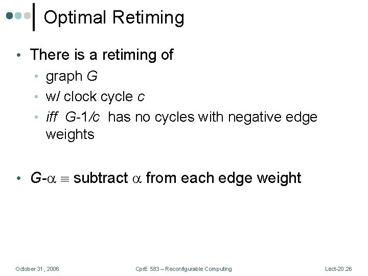 Optimal Retiming • There is a retiming of • graph G • w/ clock