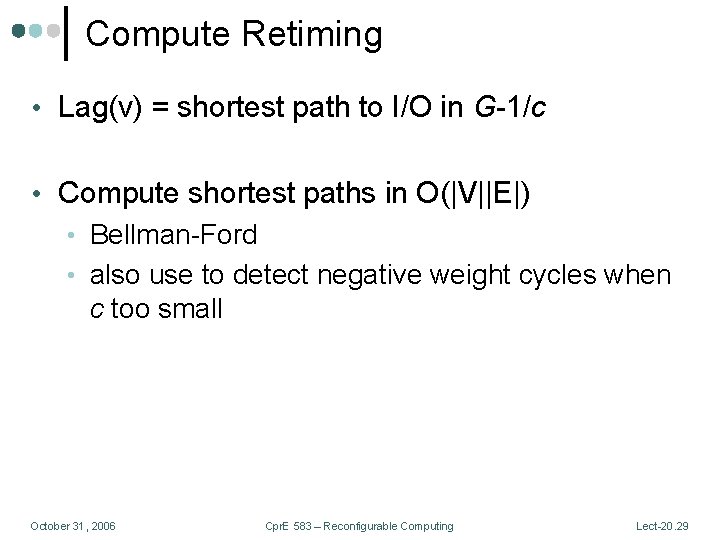 Compute Retiming • Lag(v) = shortest path to I/O in G-1/c • Compute shortest