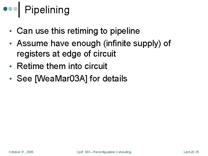 Pipelining • Can use this retiming to pipeline • Assume have enough (infinite supply)