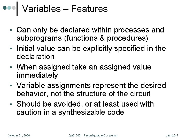 Variables – Features • Can only be declared within processes and • • subprograms