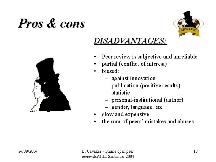 Pros & cons DISADVANTAGES: • Peer review is subjective and unreliable • partial (conflict