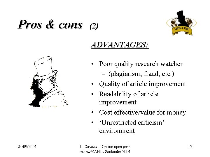 Pros & cons (2) ADVANTAGES: • Poor quality research watcher – (plagiarism, fraud, etc.
