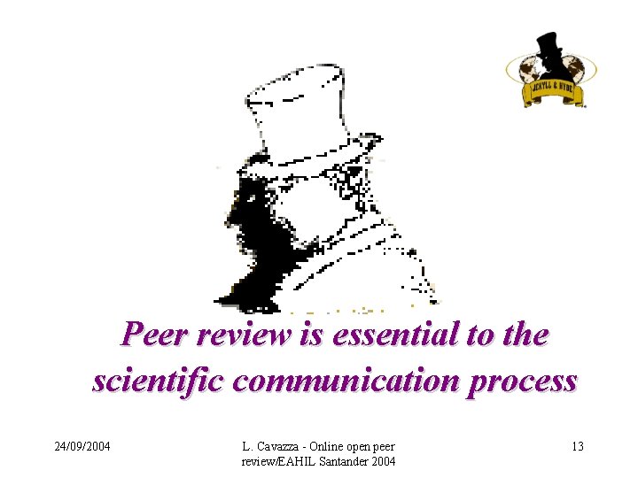 Peer review is essential to the scientific communication process 24/09/2004 L. Cavazza - Online