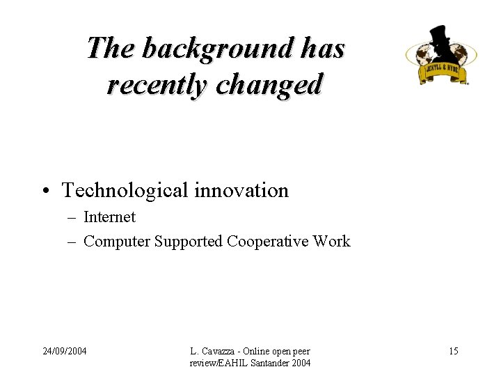 The background has recently changed • Technological innovation – Internet – Computer Supported Cooperative