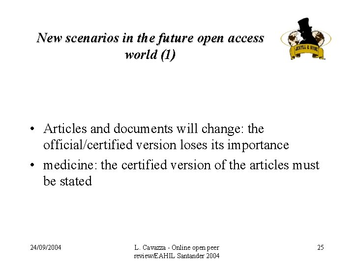 New scenarios in the future open access world (1) • Articles and documents will