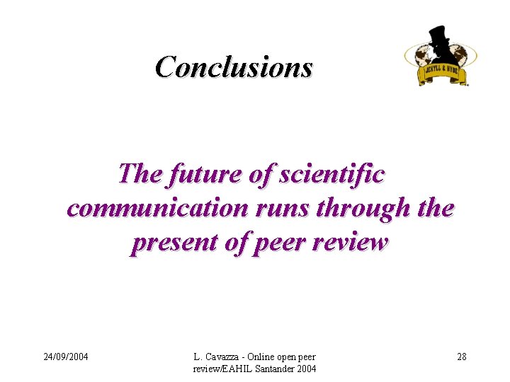 Conclusions The future of scientific communication runs through the present of peer review 24/09/2004