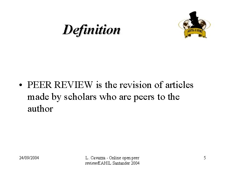 Definition • PEER REVIEW is the revision of articles made by scholars who are