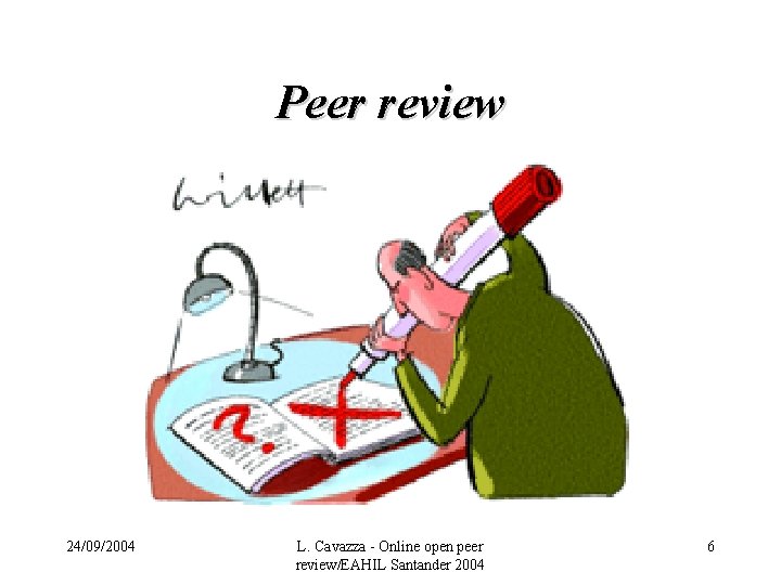 Peer review 24/09/2004 L. Cavazza - Online open peer review/EAHIL Santander 2004 6 