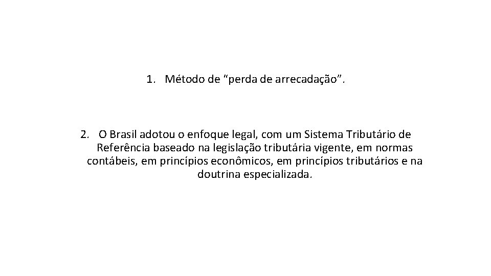 1. Método de “perda de arrecadação”. 2. O Brasil adotou o enfoque legal, com