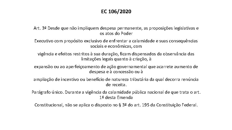 EC 106/2020 Art. 3º Desde que não impliquem despesa permanente, as proposições legislativas e