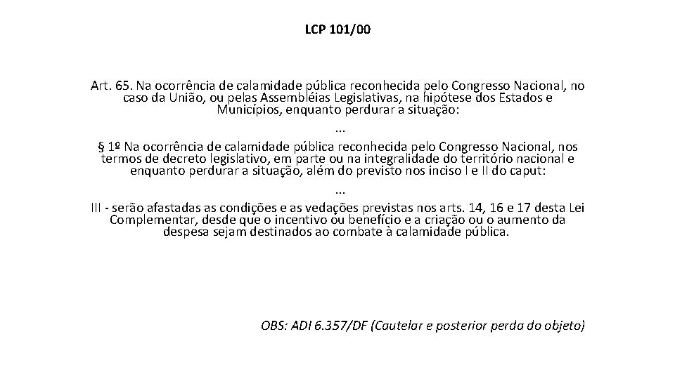 LCP 101/00 Art. 65. Na ocorrência de calamidade pública reconhecida pelo Congresso Nacional, no