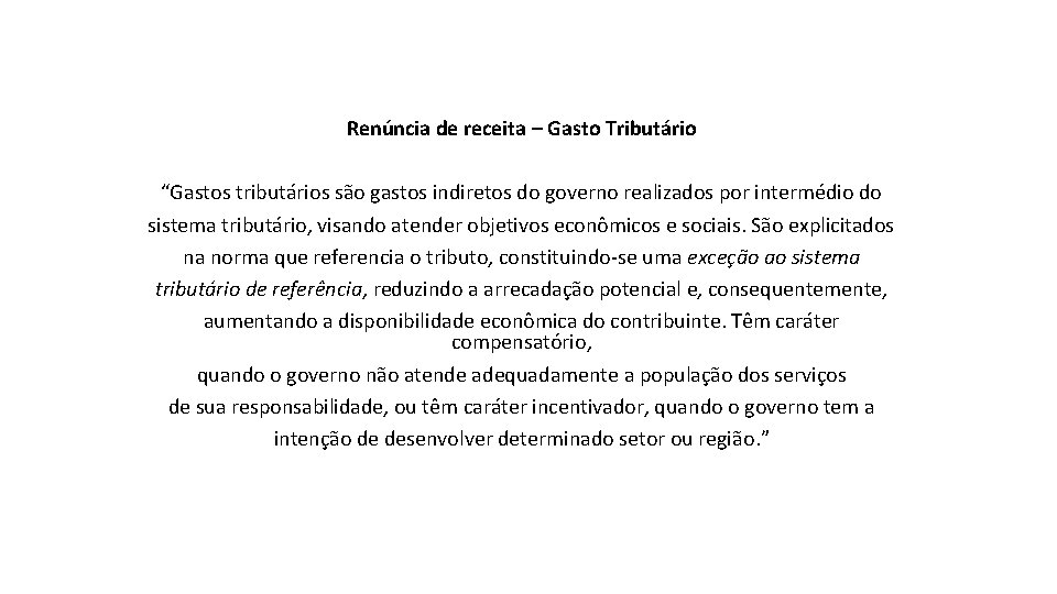 Renúncia de receita – Gasto Tributário “Gastos tributários são gastos indiretos do governo realizados