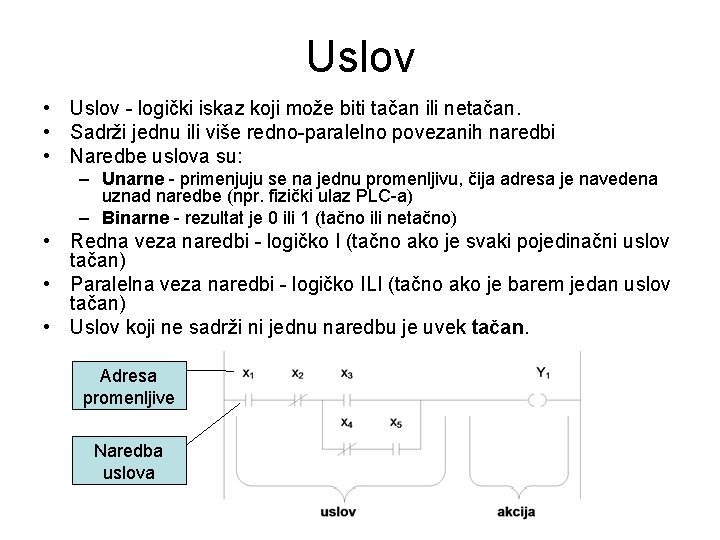 Uslov • Uslov - logički iskaz koji može biti tačan ili netačan. • Sadrži
