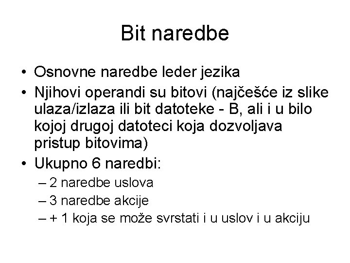 Bit naredbe • Osnovne naredbe leder jezika • Njihovi operandi su bitovi (najčešće iz
