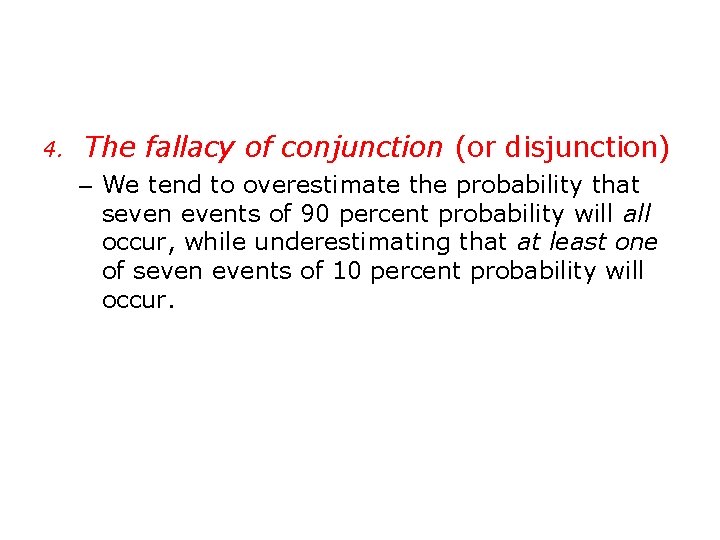4. The fallacy of conjunction (or disjunction) – We tend to overestimate the probability