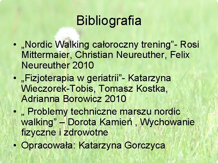 Bibliografia • „Nordic Walking całoroczny trening”- Rosi Mittermaier, Christian Neureuther, Felix Neureuther 2010 •