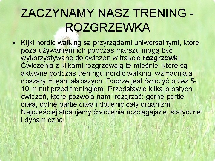 ZACZYNAMY NASZ TRENING - ROZGRZEWKA • Kijki nordic walking są przyrządami uniwersalnymi, które poza